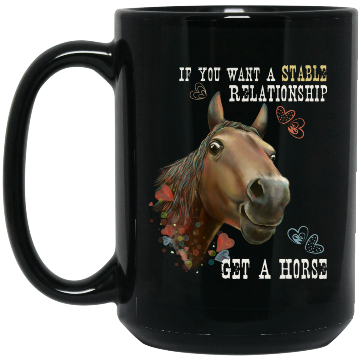 Horse Mug, Horse Gift, If You Want A Stable Relationship Get A Horse - GoneBold.gift