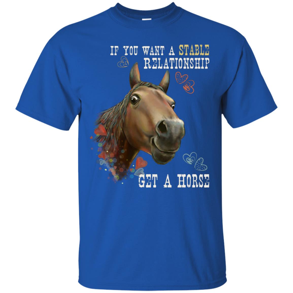 Horse T-shirt, Horse Gift - If You Want A Stable Relationship Get A Horse, Funny Shirt - GoneBold.gift