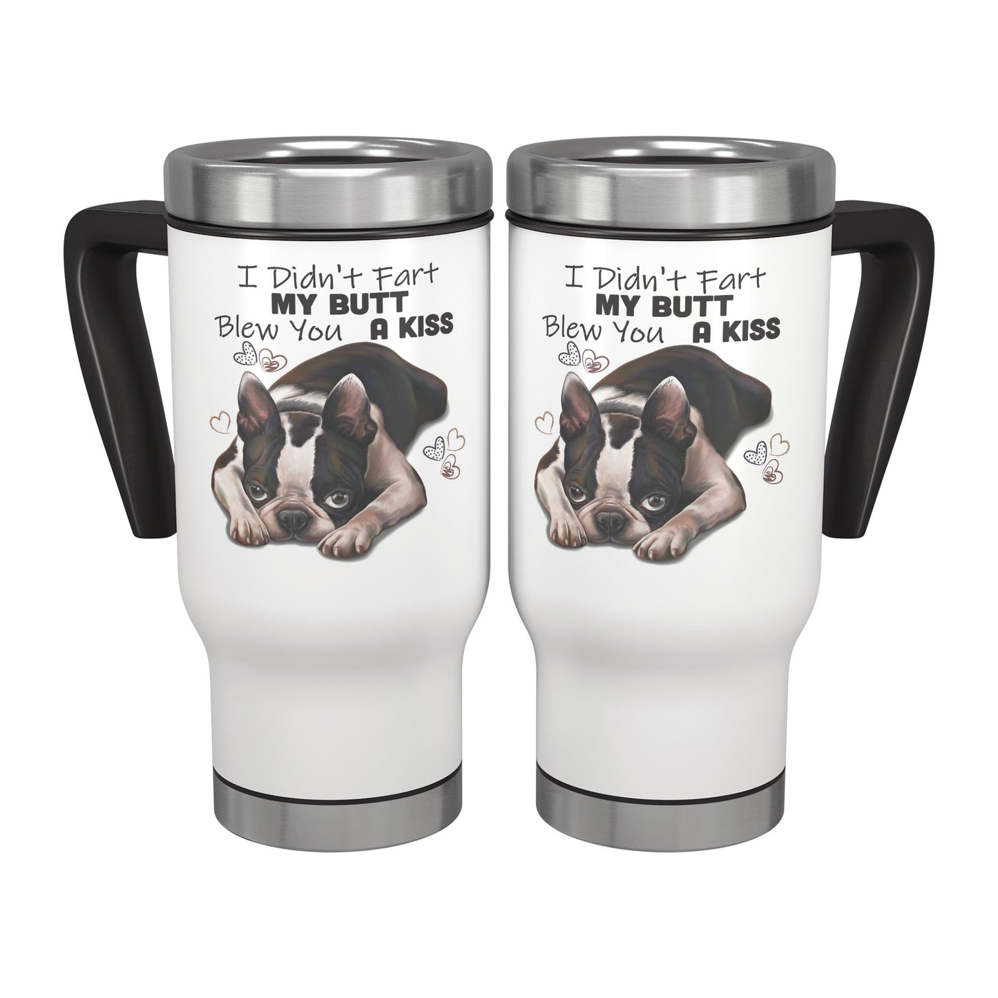 Boston Terrier Travel Mug, I Didn't Fart My Butt Blew You A Kiss