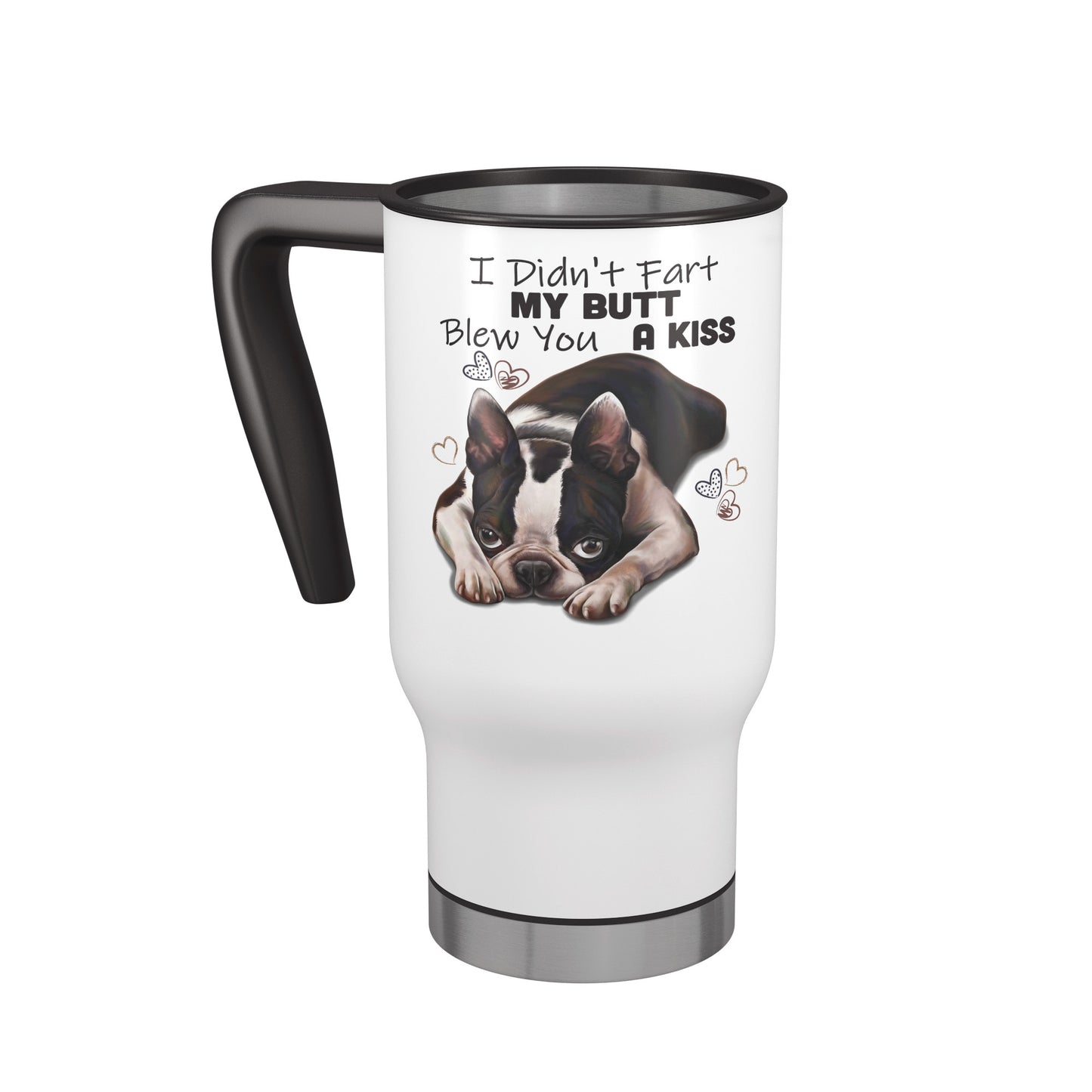 Boston Terrier Travel Mug, I Didn't Fart My Butt Blew You A Kiss