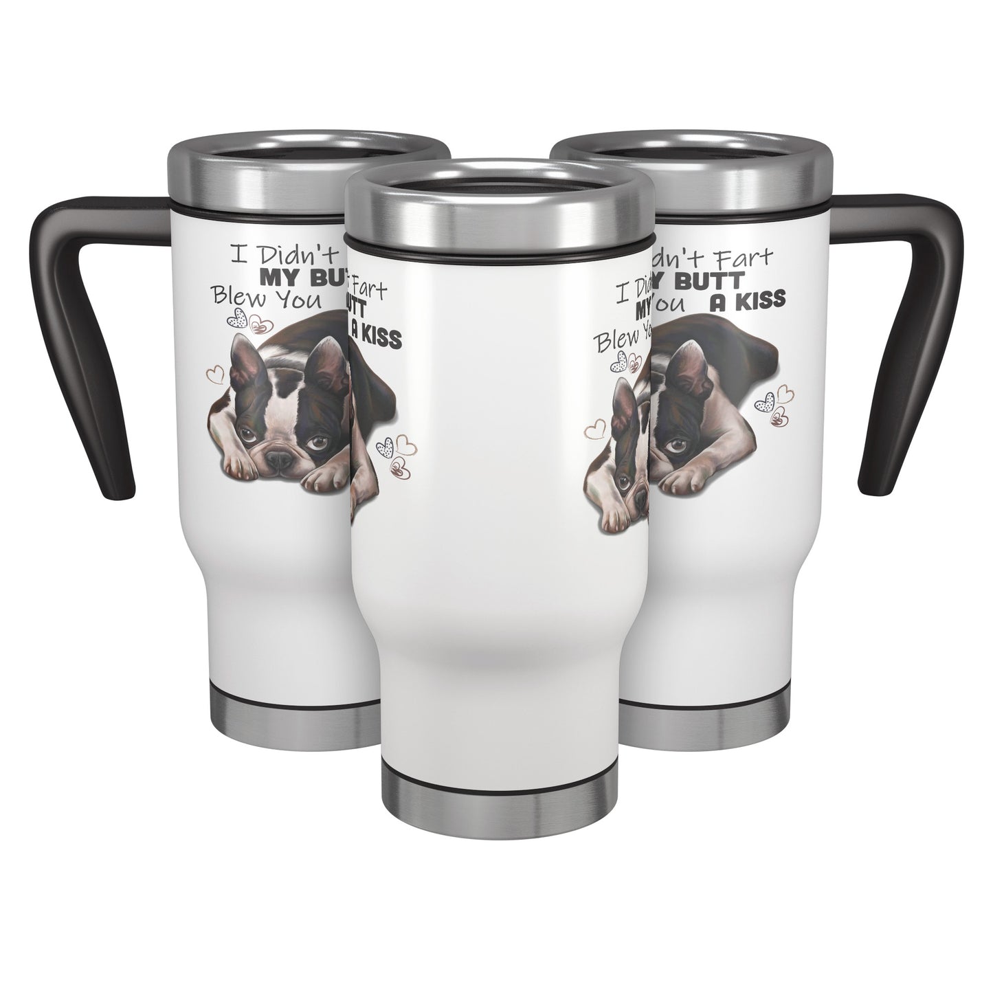 Boston Terrier Travel Mug, I Didn't Fart My Butt Blew You A Kiss