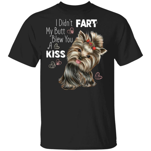 Yorkie shirt, I Didn't Fart My butt Blew You A Kiss, funny T-Shirt - GoneBold.gift