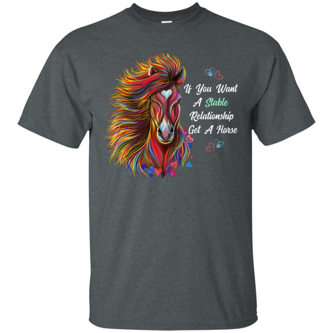 Horse T-shirt, Horse Gift - If You Want A Stable Relationship Get A Horse, Funny Shirt - GoneBold.gift