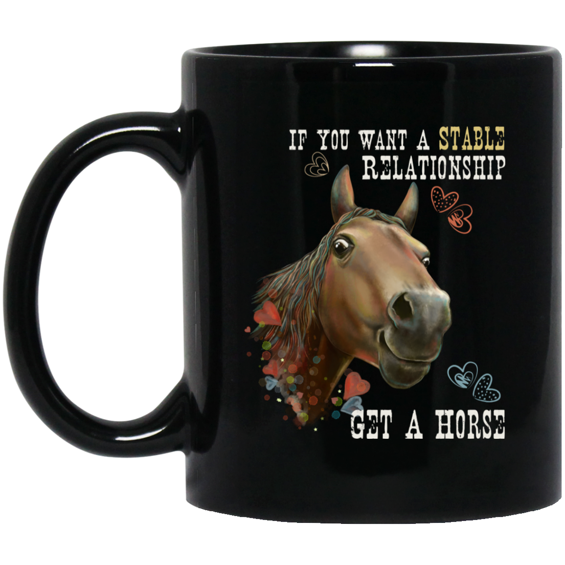Horse Mug, Horse Gift, If You Want A Stable Relationship Get A Horse - GoneBold.gift