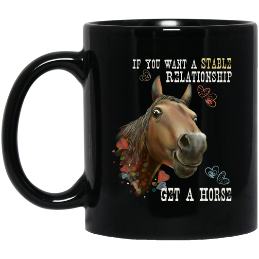 Horse Mug, Horse Gift, If You Want A Stable Relationship Get A Horse - GoneBold.gift