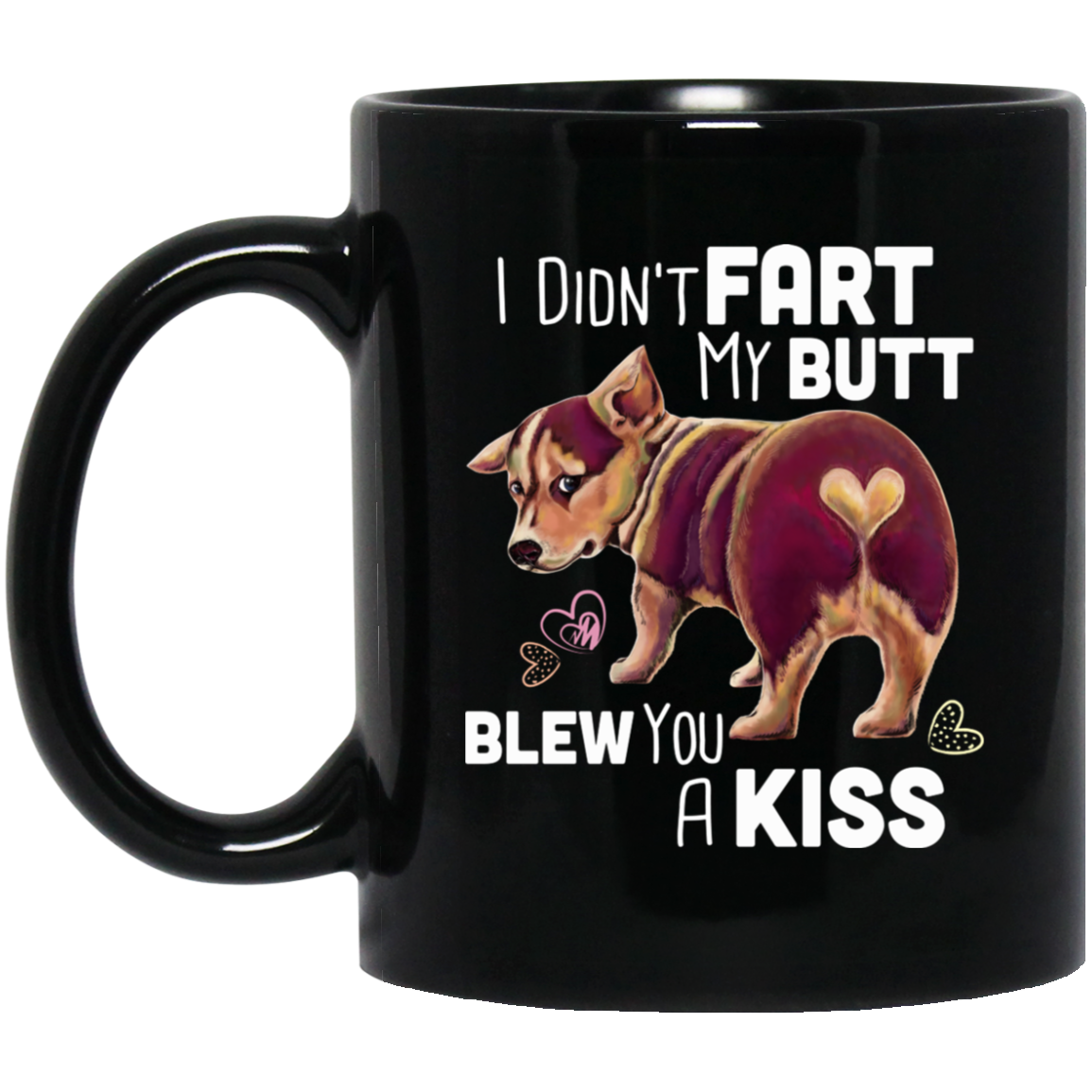 Corgi Mug - I Didn't Fart My Butt Blew You A Kiss - GoneBold.gift