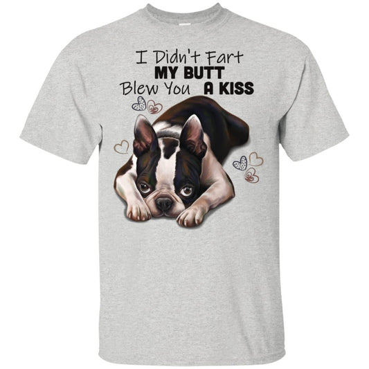Boston Terrier T-Shirt, I Didn't Fart My Butt Blew You A Kiss, Funny shirt, Boston Terrier gift - GoneBold.gift