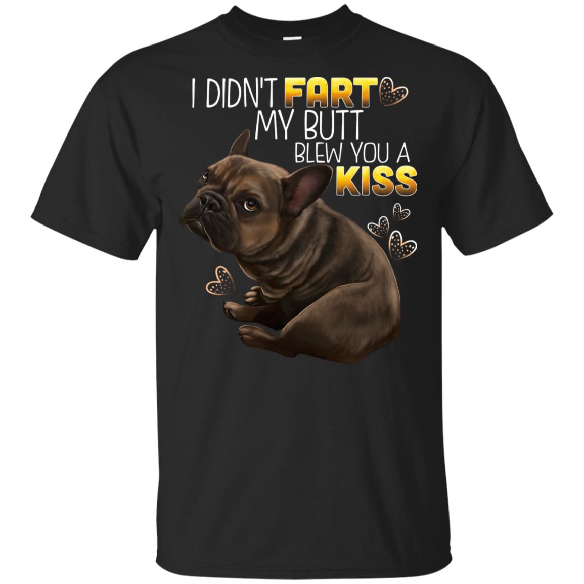 French Bulldog T-Shirt, Brown Frenchie, I Didn't Fart My Butt Blew You A Kiss - GoneBold.gift