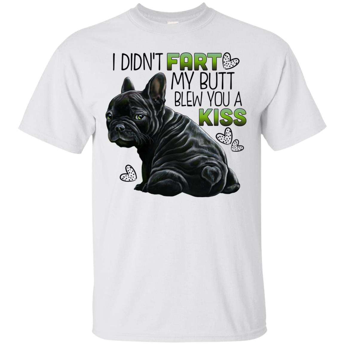 French Bulldog T-shirt, funny shirt, I Didn't Fart My Butt blew you a kiss - GoneBold.gift