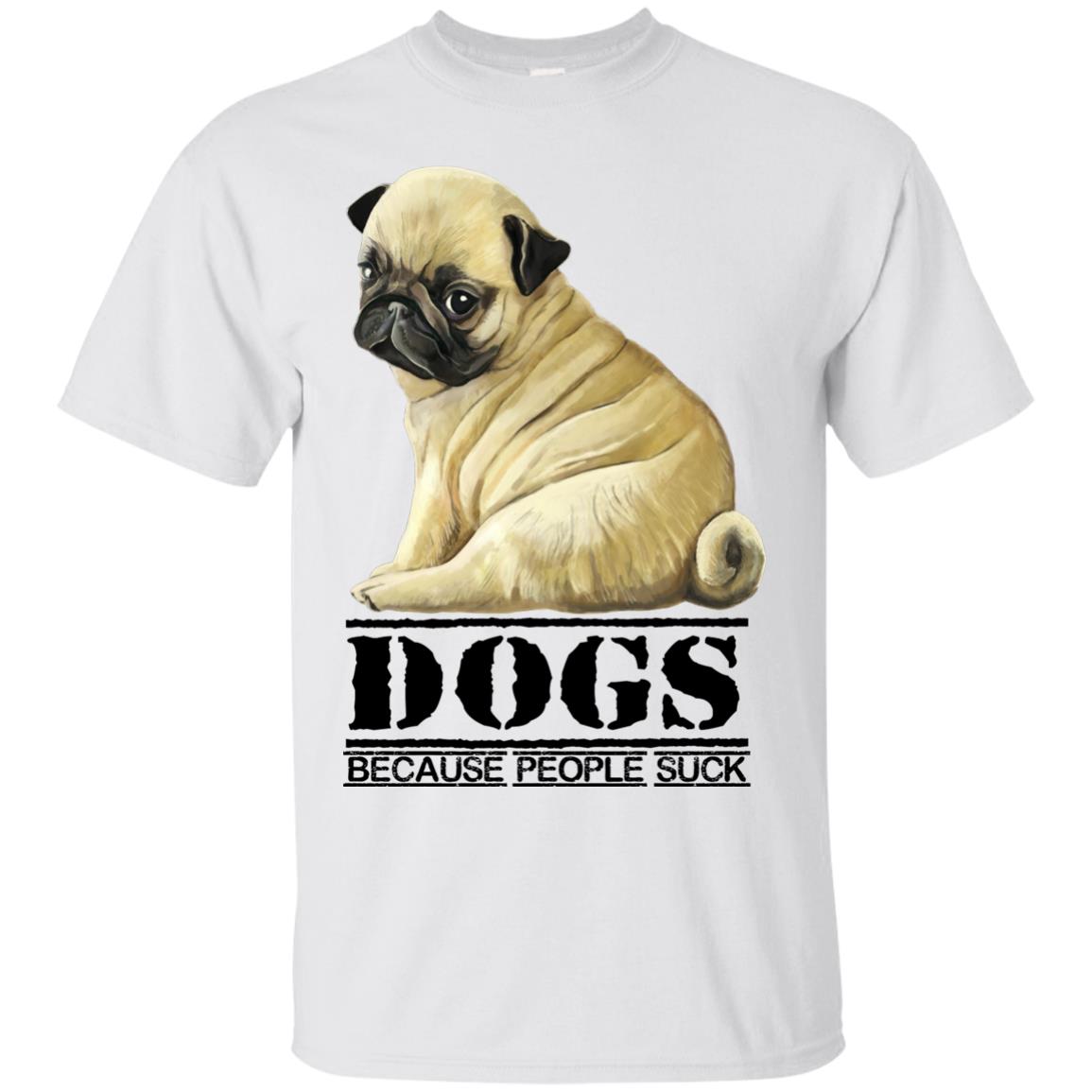 Pug T-Shirt - Funny Shirt for Dog Lover, DOGS Because People Suck - GoneBold.gift