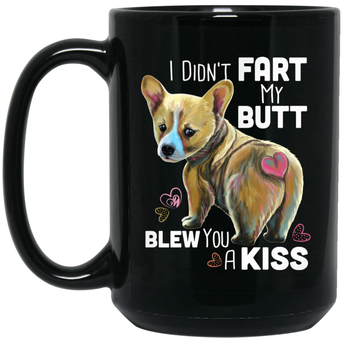 Welsh Corgi Funny Mug - I Didn't Fart My Butt Blew You A Kiss - GoneBold.gift
