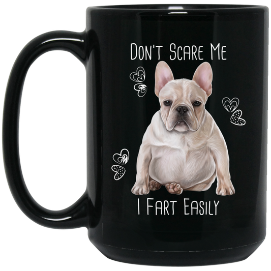 French Bulldog Mug, Don't Scare Me I Fart Easily - GoneBold.gift