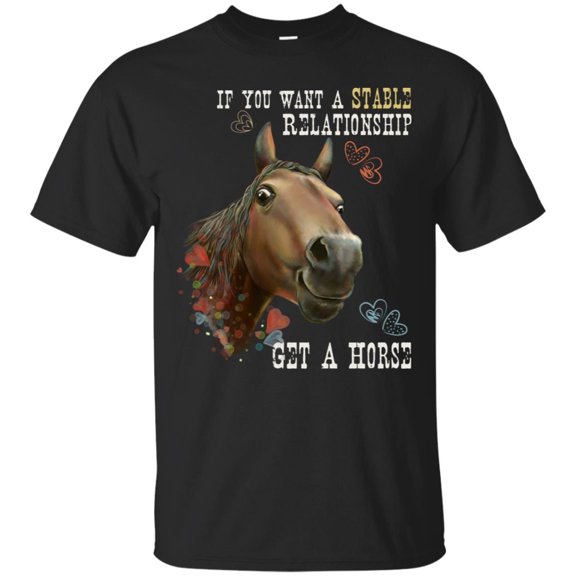 Horse T-shirt, Horse Gift - If You Want A Stable Relationship Get A Horse, Funny Shirt - GoneBold.gift