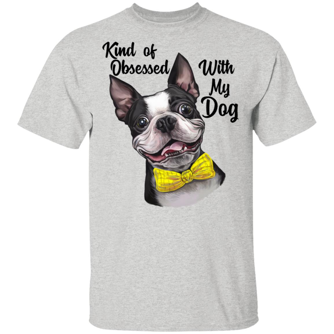 Boston Terrier shirt, Kind of Obsessed With my Boston Terrier Dog funny T-Shirt - GoneBold.gift