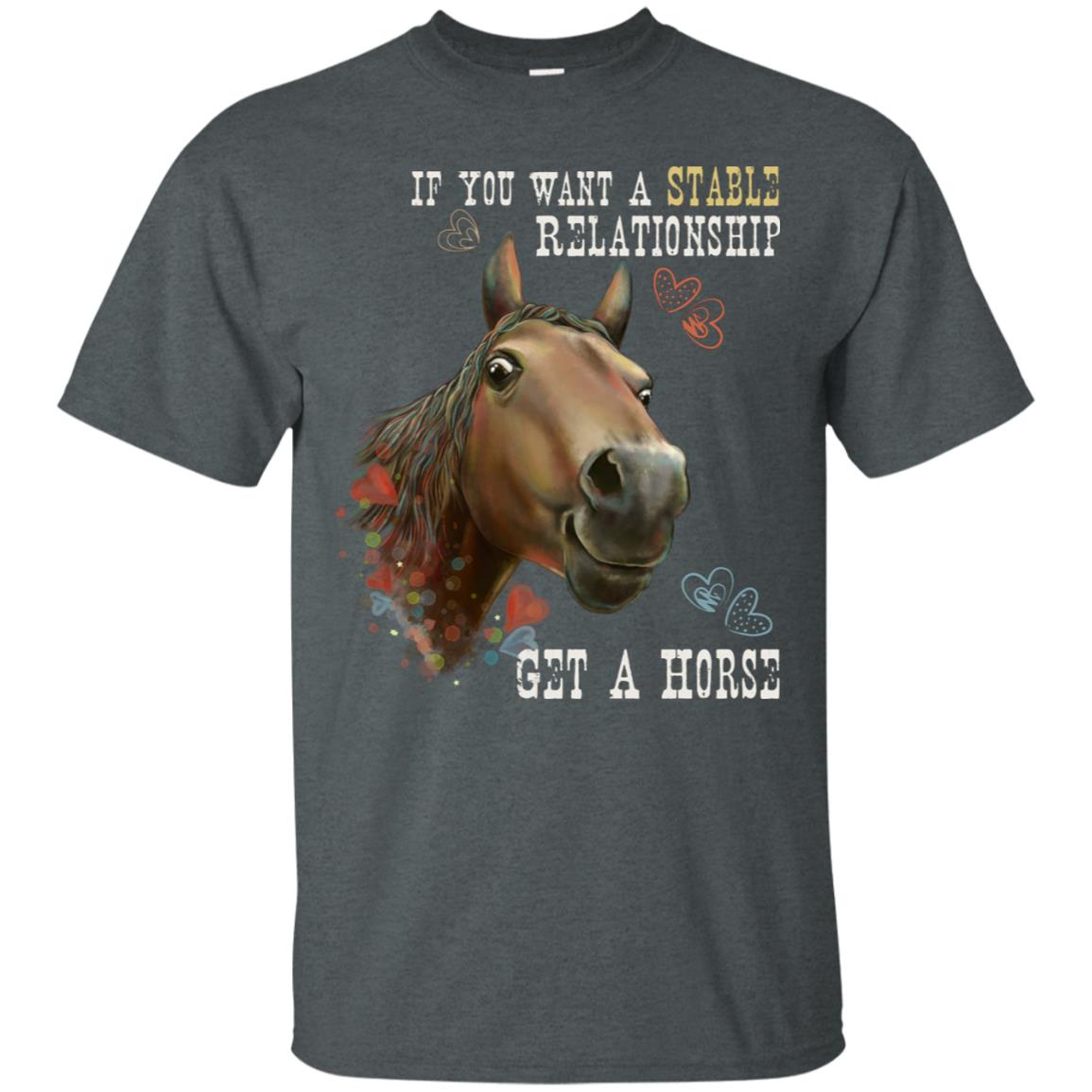 Horse T-shirt, Horse Gift - If You Want A Stable Relationship Get A Horse, Funny Shirt - GoneBold.gift