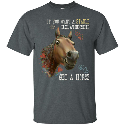 Horse T-shirt, Horse Gift - If You Want A Stable Relationship Get A Horse, Funny Shirt - GoneBold.gift