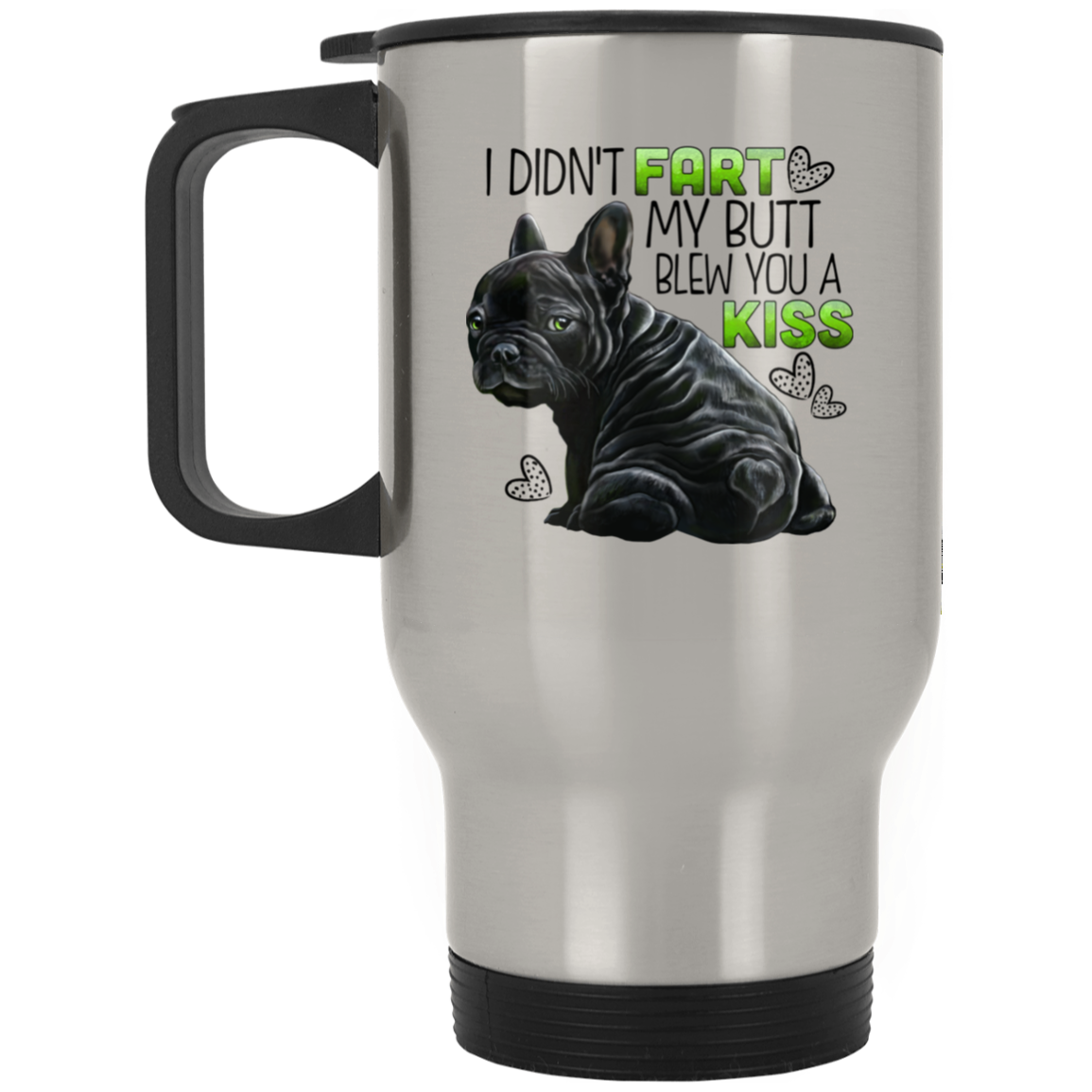 Black French Bulldog Travel Mug -  I Didn't Fart My Butt Blew You A Kiss - GoneBold.gift