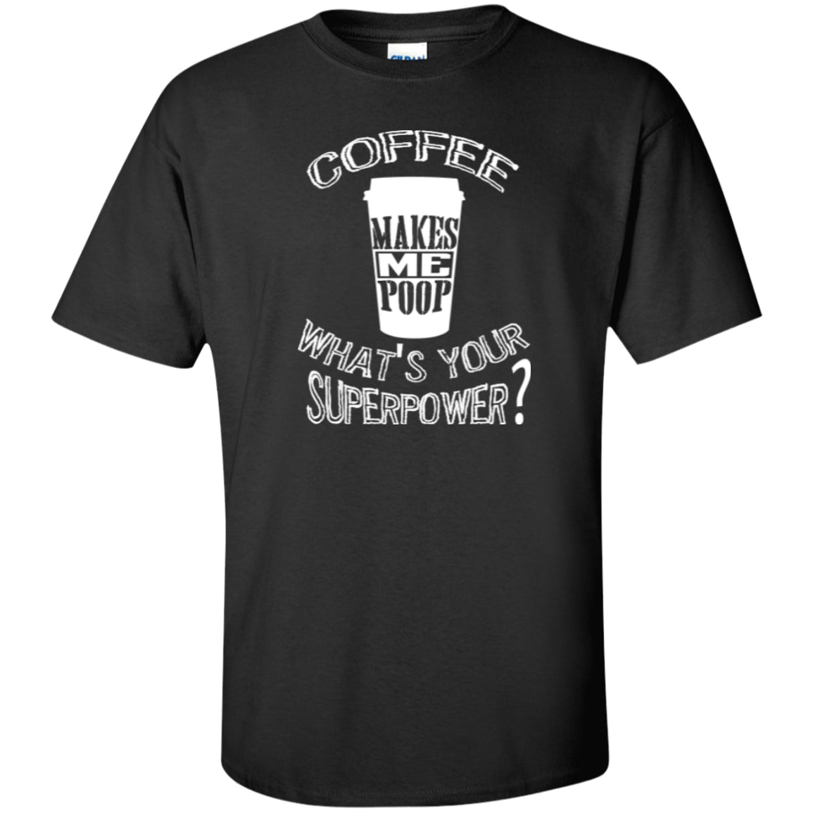 COFFEE MAKES ME POOP - on Dark Color Tees and Hoodies - GoneBold.gift