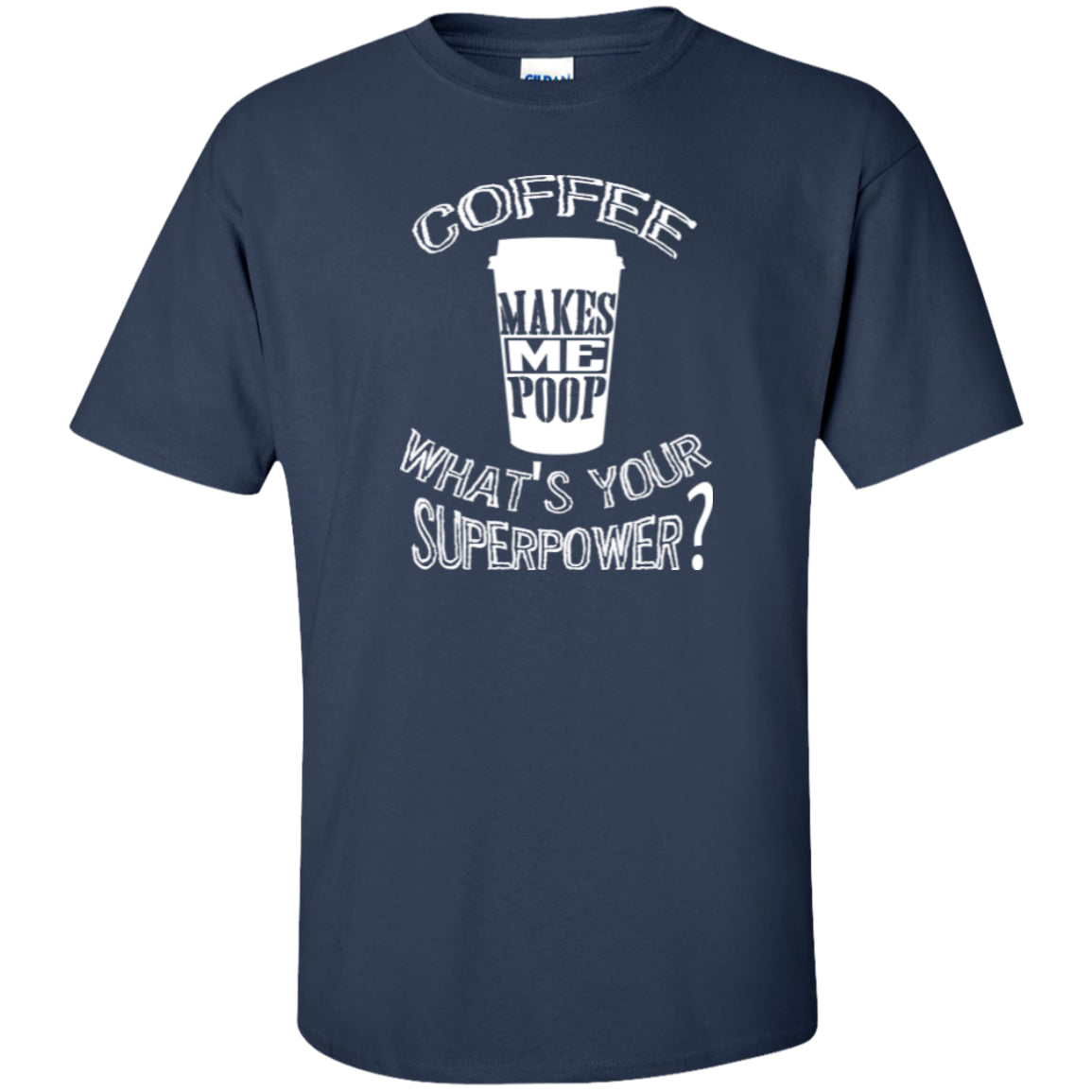 COFFEE MAKES ME POOP - on Dark Color Tees and Hoodies - GoneBold.gift