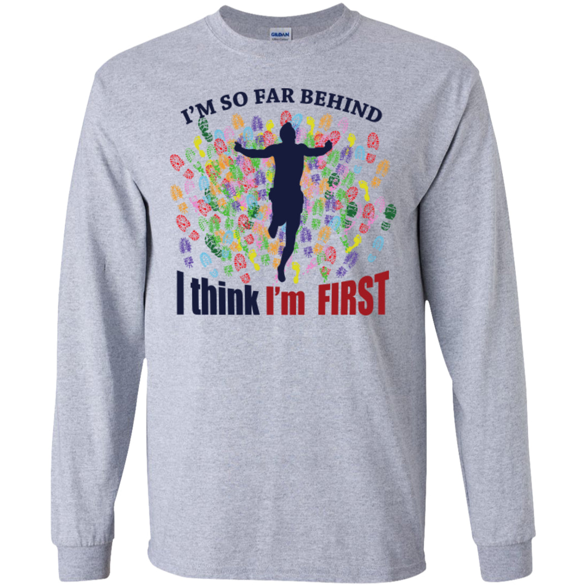 I'm So Far Behind I Think I'm First - Pick Your Shirt - GoneBold.gift