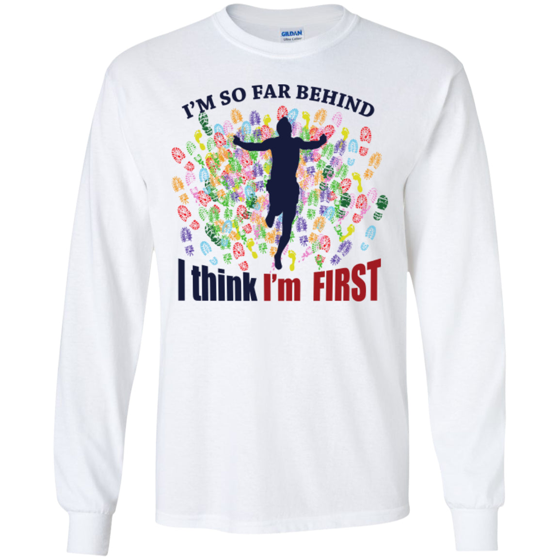 I'm So Far Behind I Think I'm First - Pick Your Shirt - GoneBold.gift