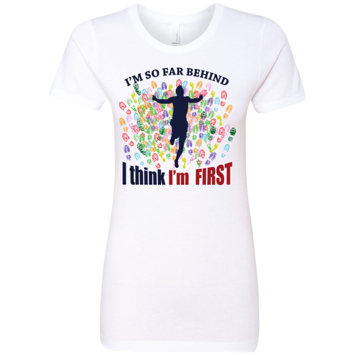 I'm So Far Behind I Think I'm First - Pick Your Shirt - GoneBold.gift