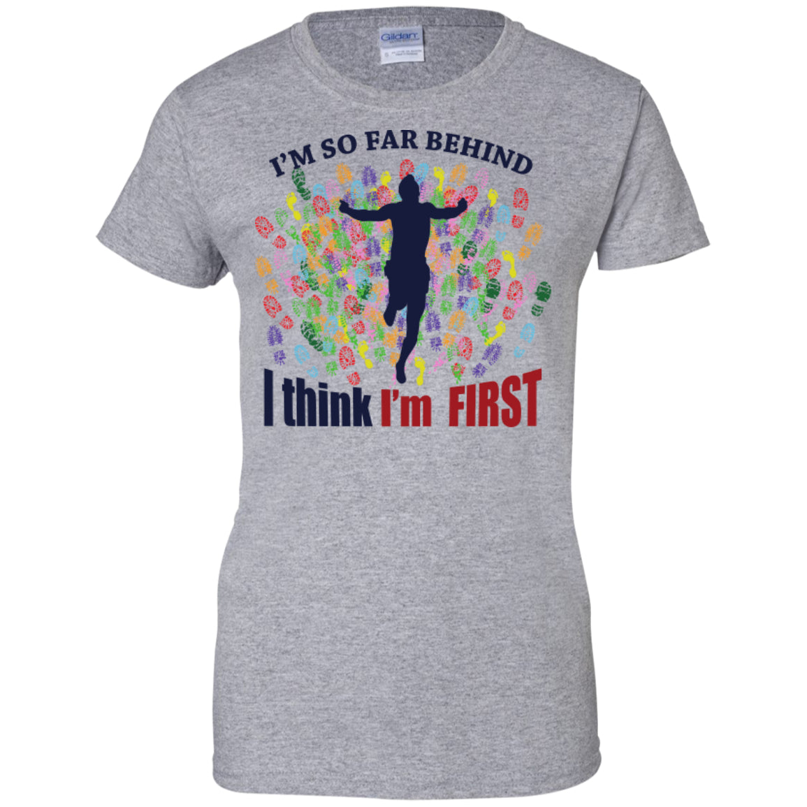 I'm So Far Behind I Think I'm First - Pick Your Shirt - GoneBold.gift