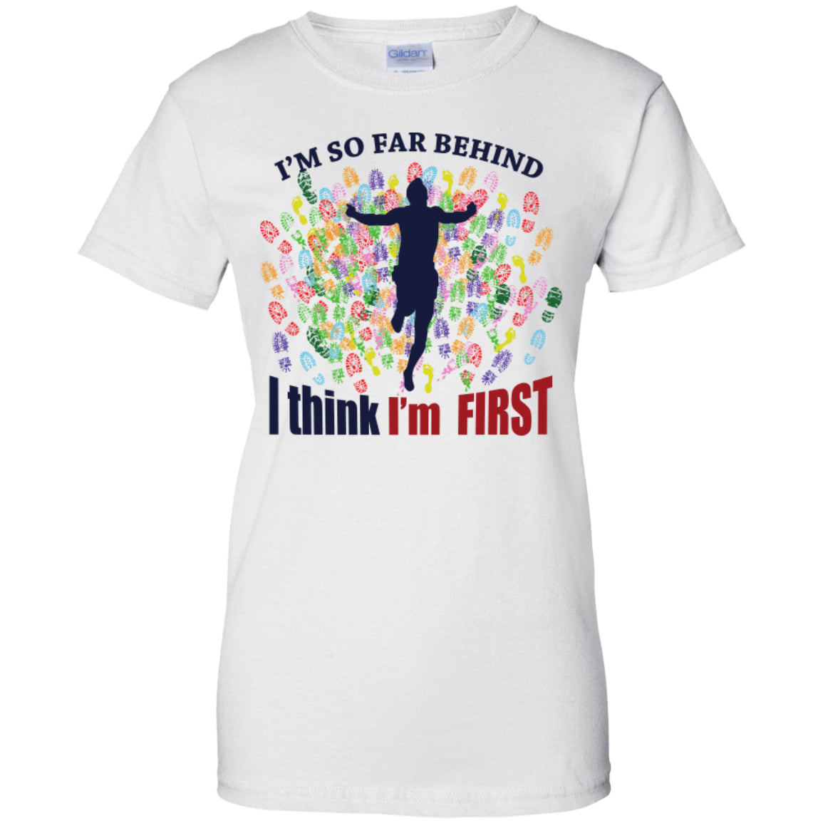 I'm So Far Behind I Think I'm First - Pick Your Shirt - GoneBold.gift