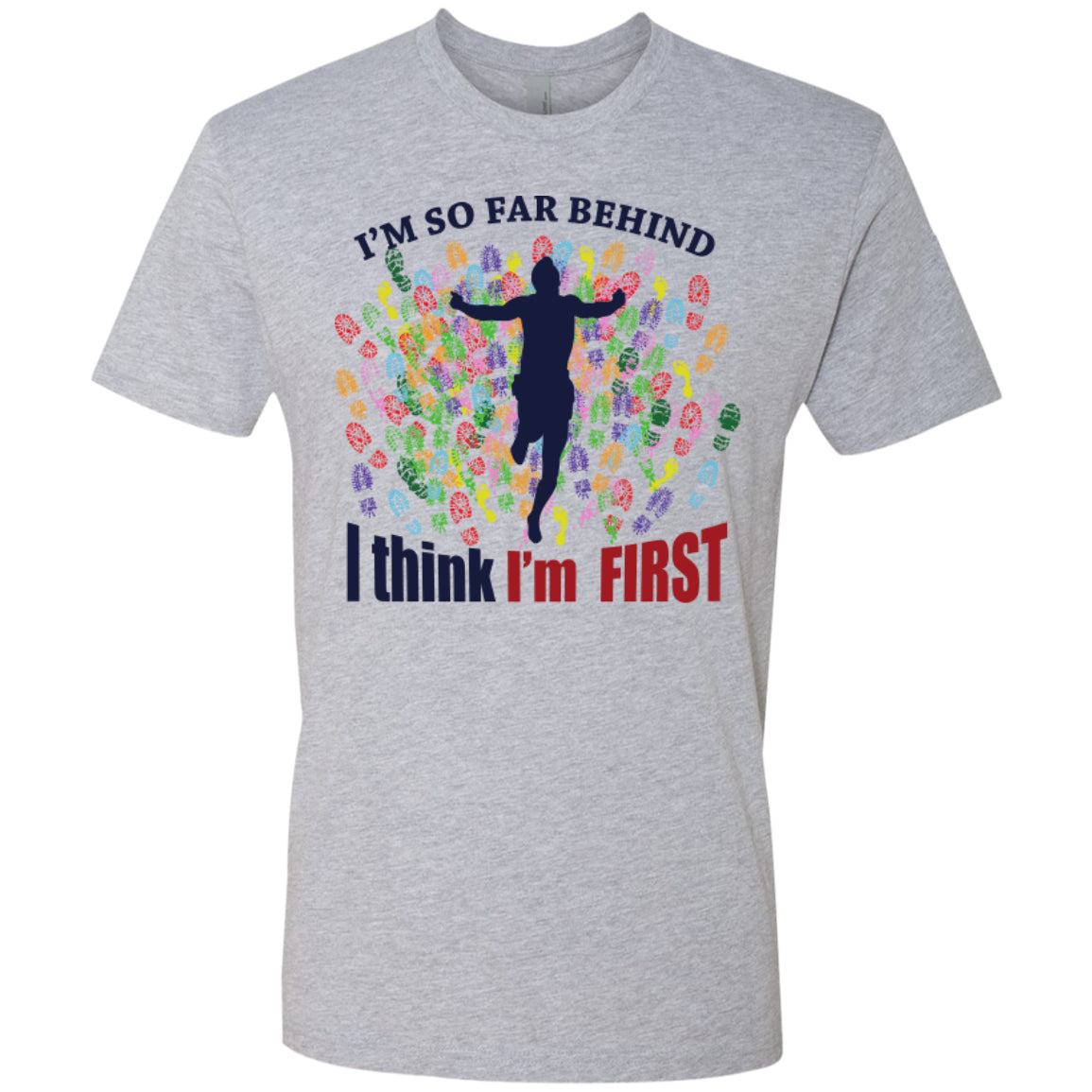 I'm So Far Behind I Think I'm First - Pick Your Shirt - GoneBold.gift