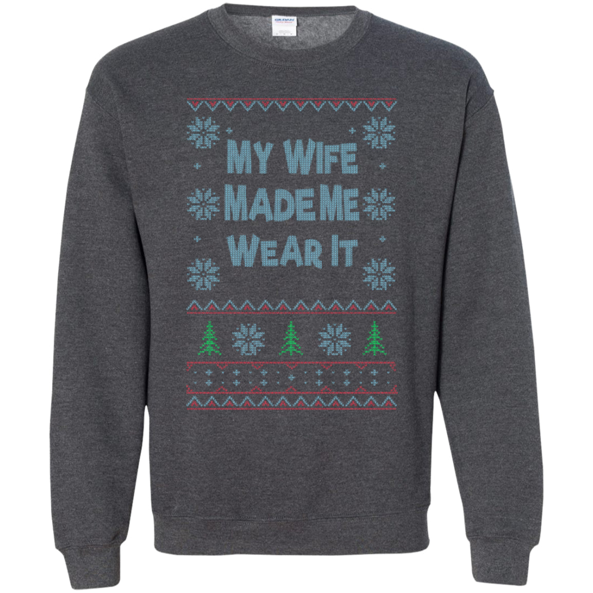 My WIFE Made Me Wear It - Printed Crewneck Pullover Sweatshirt  8 oz - GoneBold.gift